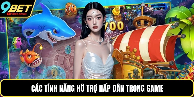 Các tính năng hỗ trợ hấp dẫn trong game