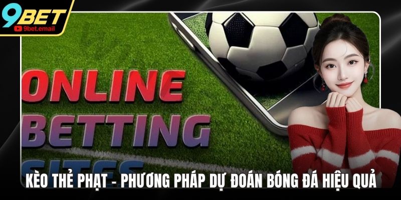 Kèo Thẻ Phạt - Phương Pháp Dự Đoán Bóng Đá Hiệu Quả