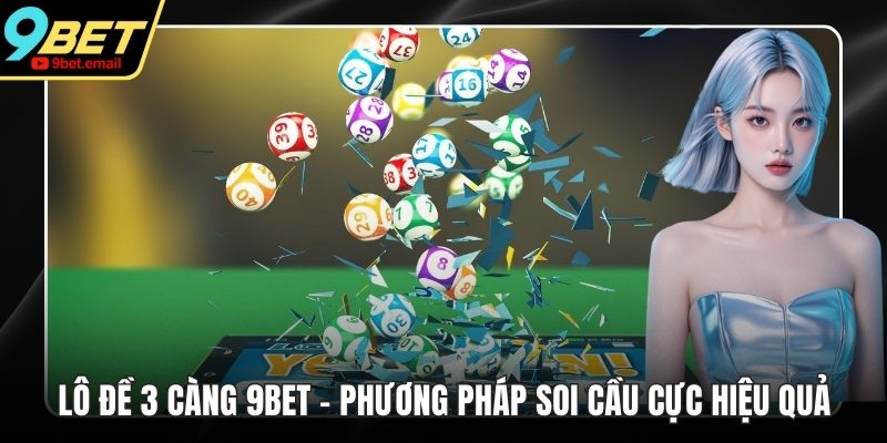 Lô Đề 3 Càng 9bet - Phương Pháp Soi Cầu Cực Hiệu Quả