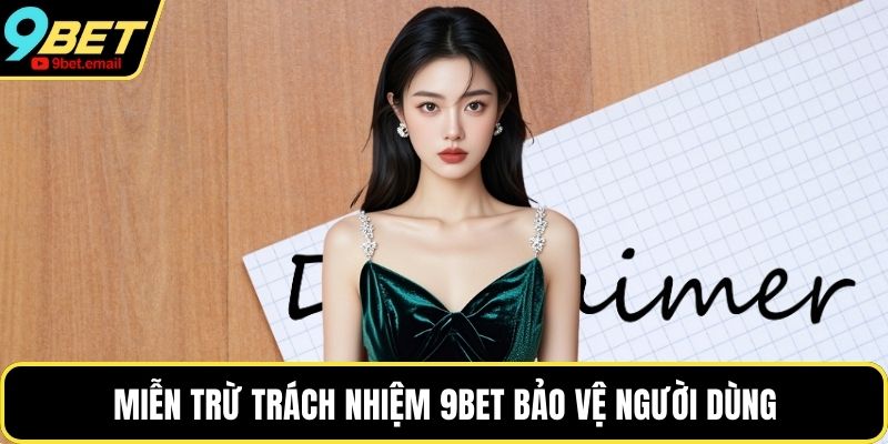 Miễn trừ trách nhiệm 9bet bảo vệ người dùng