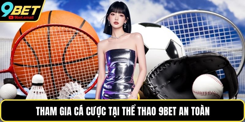Tham gia cá cược tại thể thao 9bet an toàn