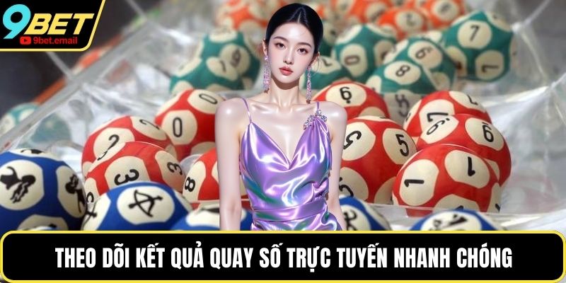 Theo dõi kết quả quay số trực tuyến nhanh chóng